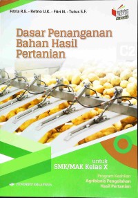 Dasar Penanganan Bahan Hasil Pertanian : Program Keahlian Agribisnis Pengelolaan Hasil Pertanian untuk SMK/MAK Kelas X Berdasarkan Kurikulum 2013 KL KD 2018