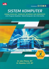 Sistem komputer : buku siswa / bidang keahlian teknologi informasi dan komunikasi C2 : dasar program keahlian teknik komputer dan informatika SMK/MAK kelas X