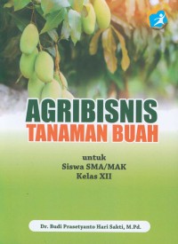 Agribisnis tanaman buah kurikulum 2013 : untuk siswa SMA/MAK kelas XII